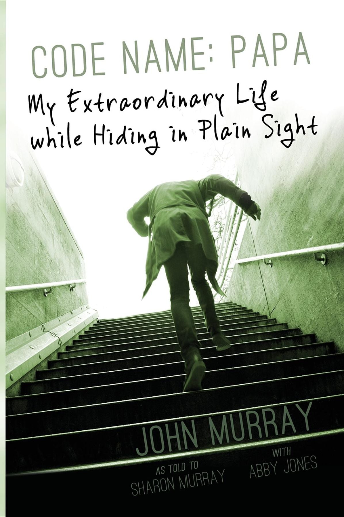 Code Name: Papa: My Extraordinary Life while Hiding in Plain Sight
