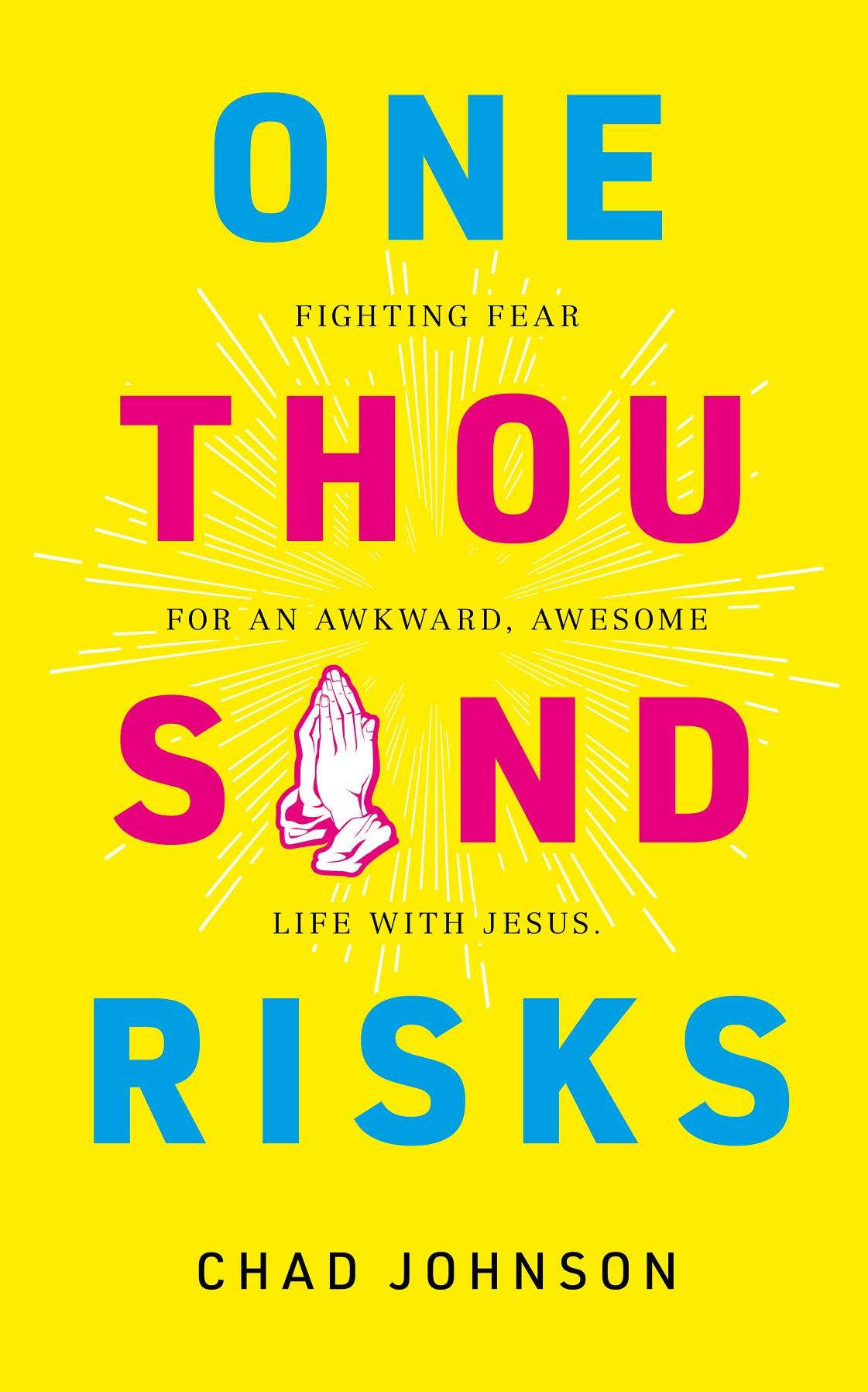 One Thousand Risks: Fighting Fear for an Awkward, Awesome Life with Jesus.