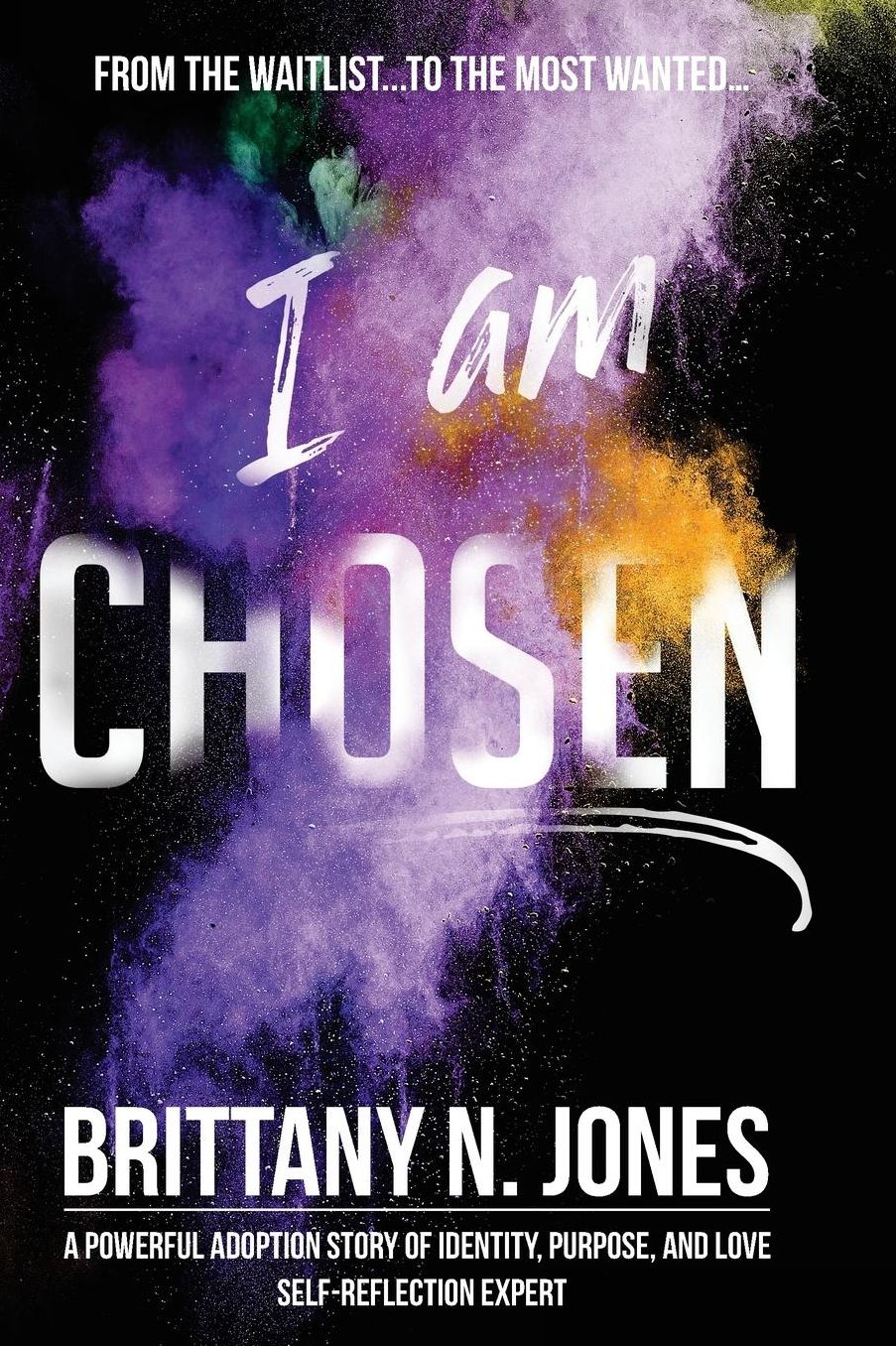 From the Waitlist...to the Most Wanted...I AM CHOSEN: A Powerful Adoption Story of Identity, Purpose, and Love