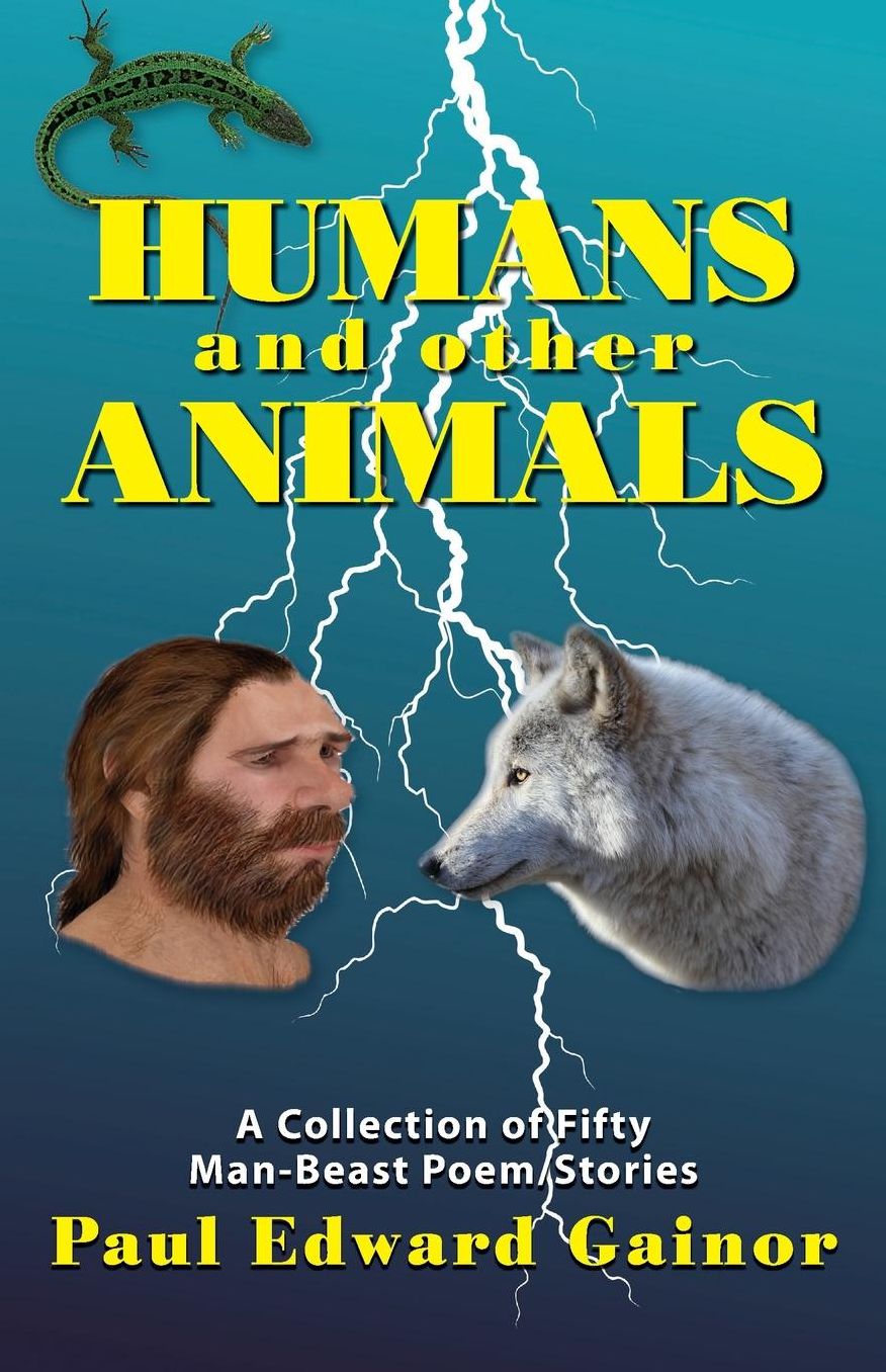 Humans and Other Animals: A Collection of Fifty Man-Beast Poem/Stories