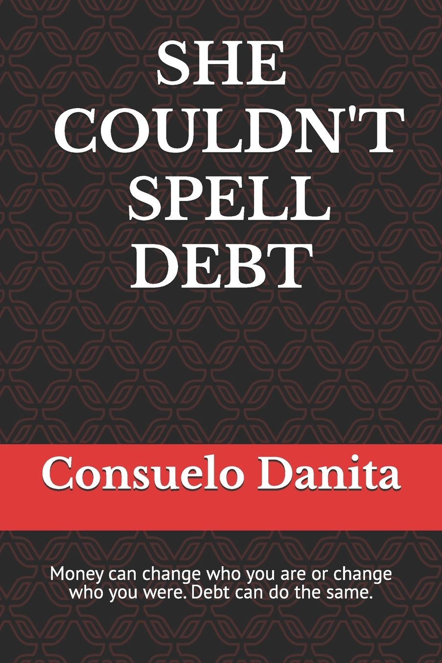 She Couldn't Spell Debt: Money can change who you are or change who you were. Debt can do the same.