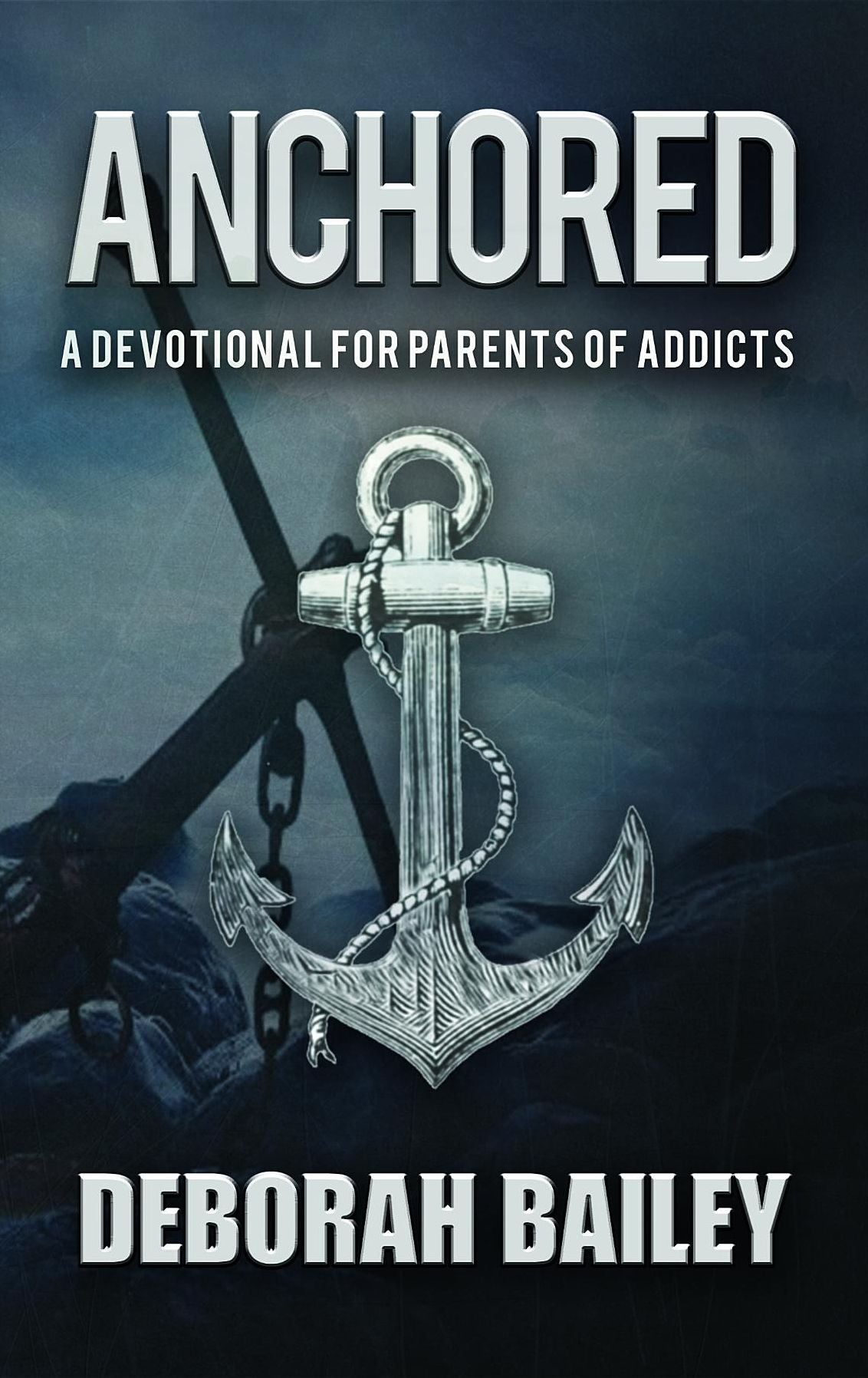 Anchored: A Devotional Guide for Parents of Addicts