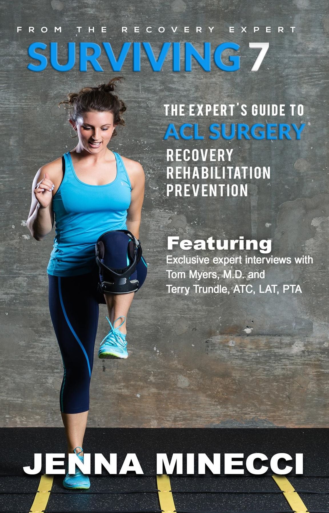 Surviving 7: The Expert's Guide to ACL Surgery: Recovery, Rehabilitation, and Prevention