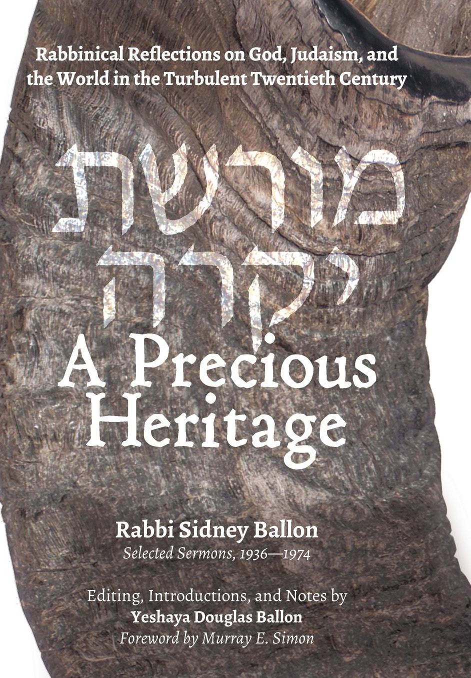 A Precious Heritage: Rabbinical Reflections on God, Judaism, and the World in the Turbulent Twentieth Century