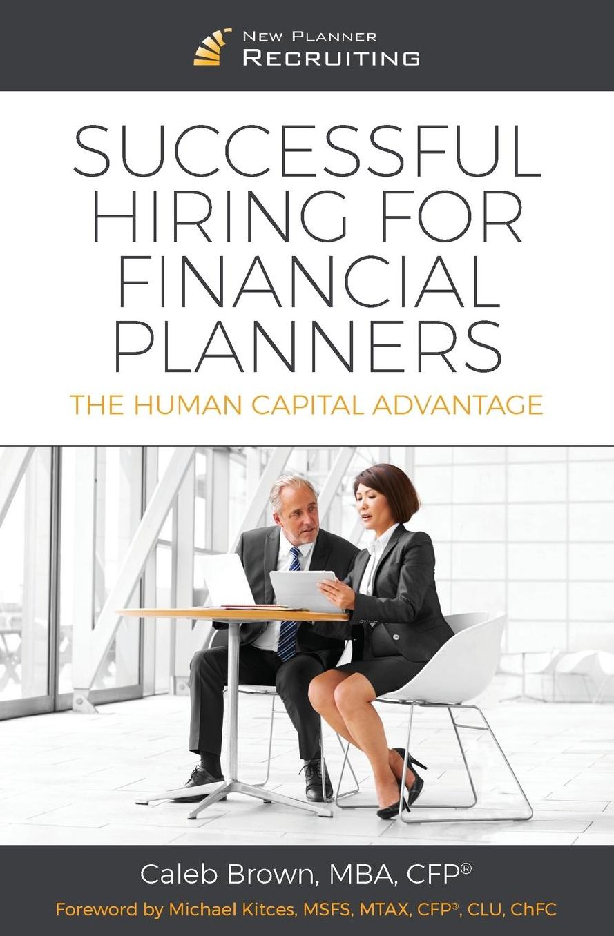 Successful Hiring for Financial Planners: The Human Capital Advantage
