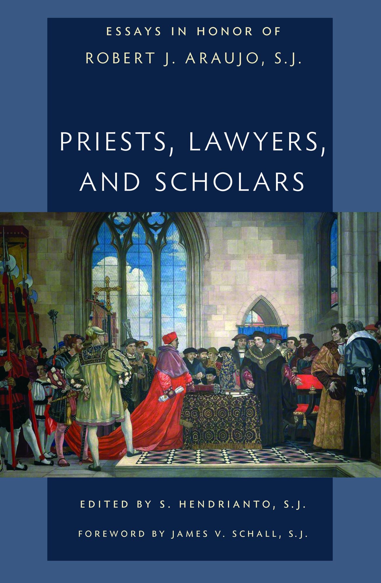 Priests, Lawyers, Scholars: Essays in Honor of Robet J. Araujo, SJ