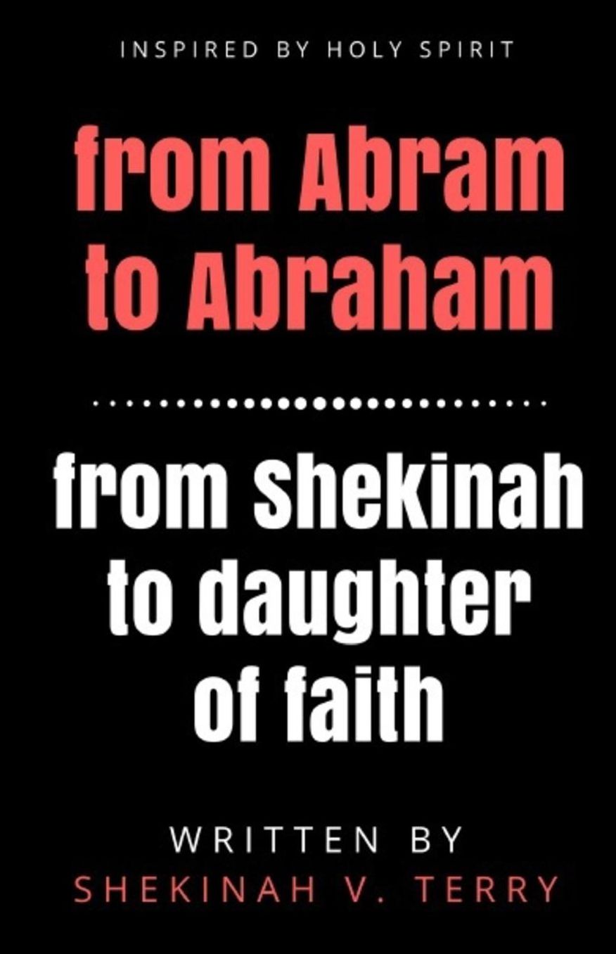 From Abram to Abraham From Shekinah to Daughter of Faith