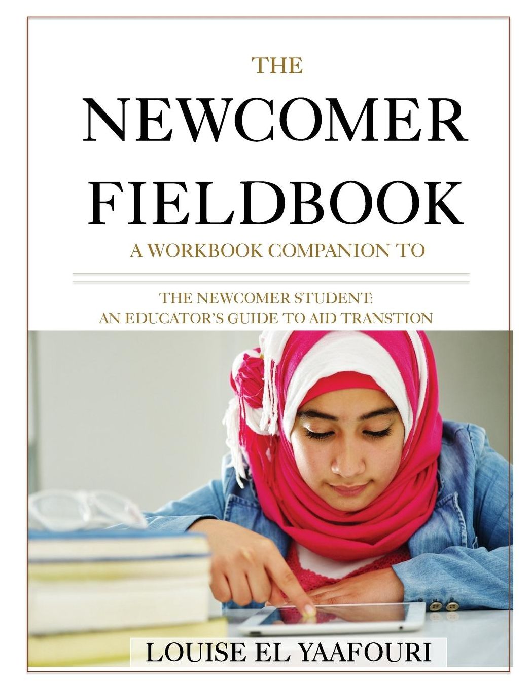 The Newcomer Fieldbook: A Workbook Companion to The Newcomer Student