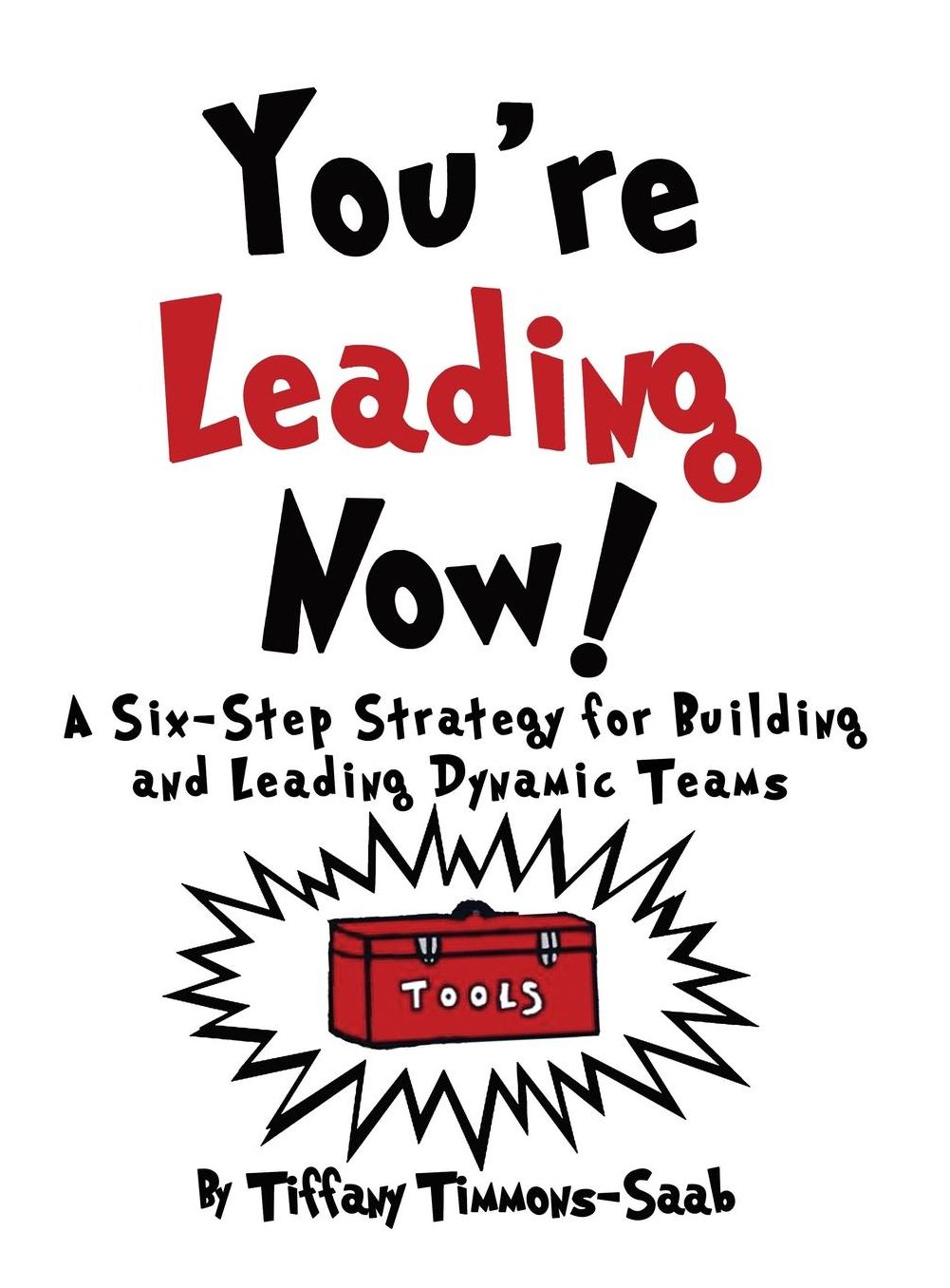 You're Leading Now! A Six-Step Strategy for Building and Leading Dynamic Teams
