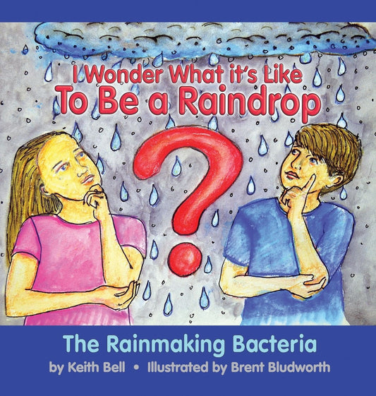 I Wonder What it's Like To Be a Raindrop: The Rainmaking Bacteria