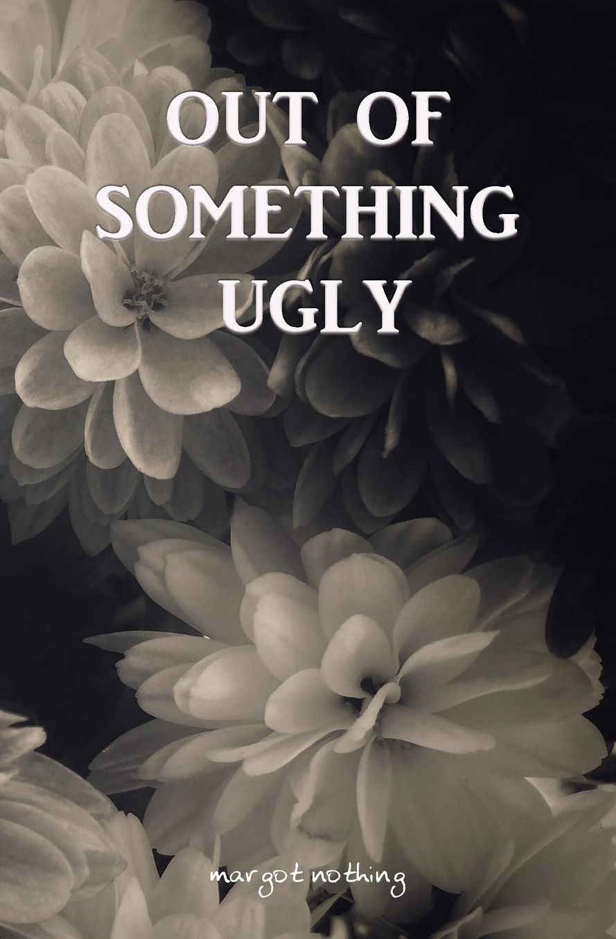Out of Something Ugly