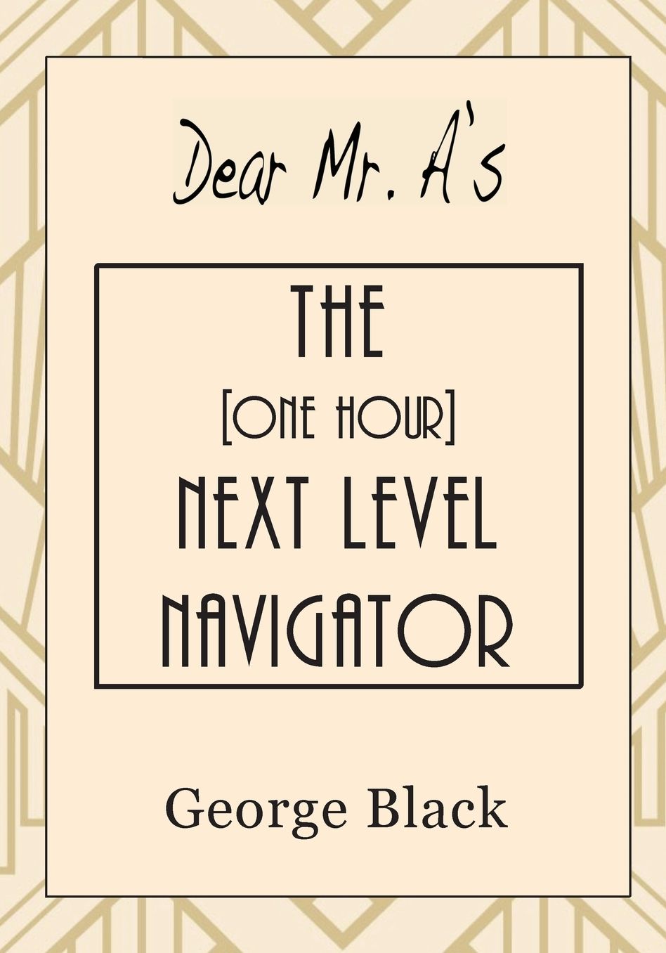 Dear Mr. A's ~ The [One Hour] Next Level Navigator