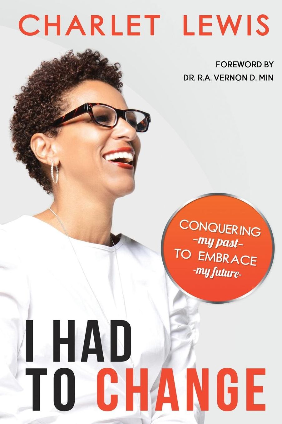 I Had To Change: Conquering My Past To Embrace My Future
