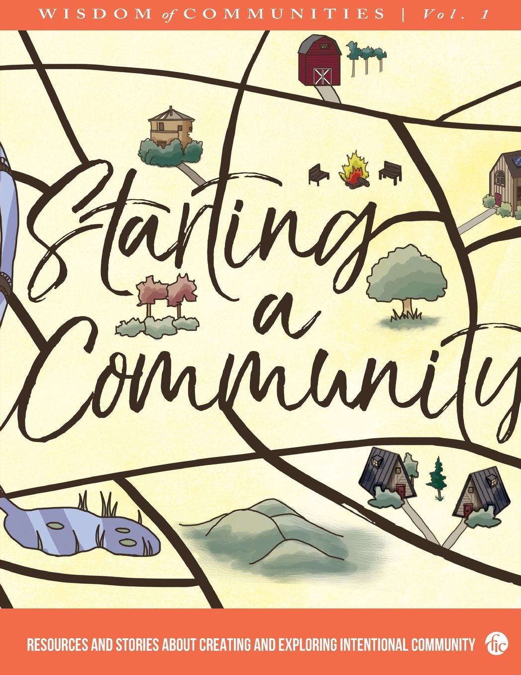 Wisdom of Communities 1: Starting a Community: Resources and Stories about Creating and Exploring Intentional Community