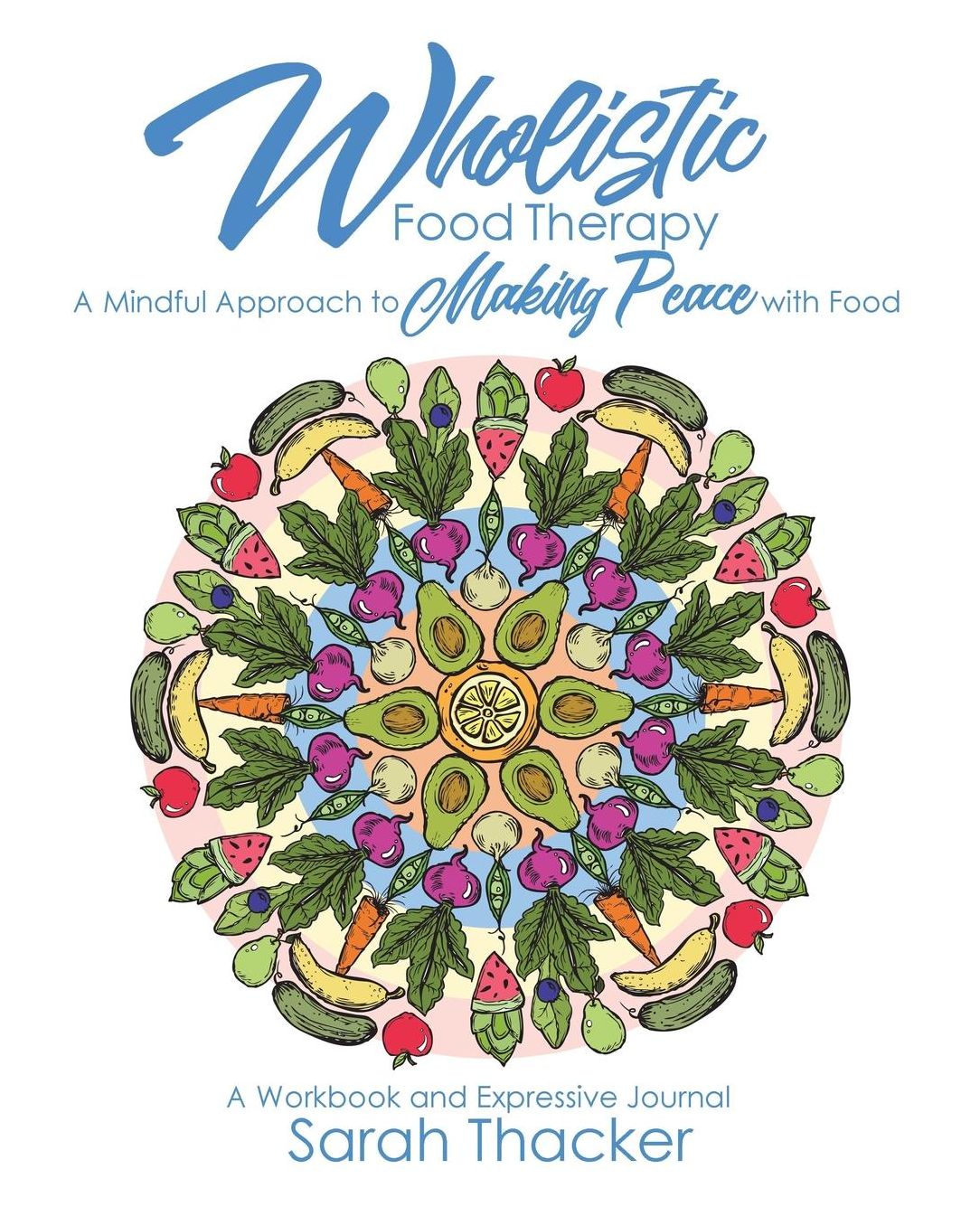 Wholistic Food Therapy: A Mindful Approach to Making Peace with Food