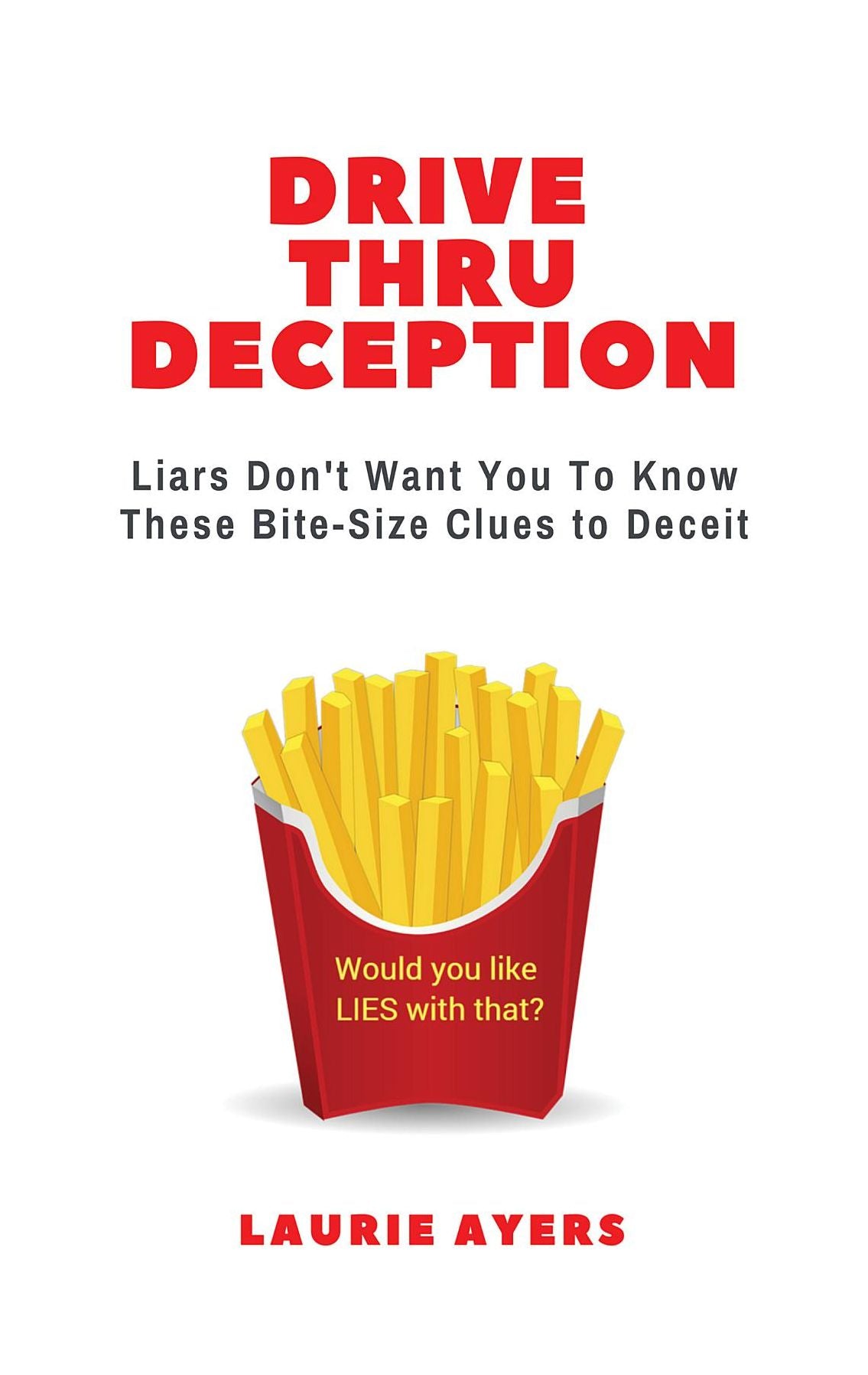 Drive Thru Deception: Liars Don't Want You to Know These Bite-Size Clues to Deceit