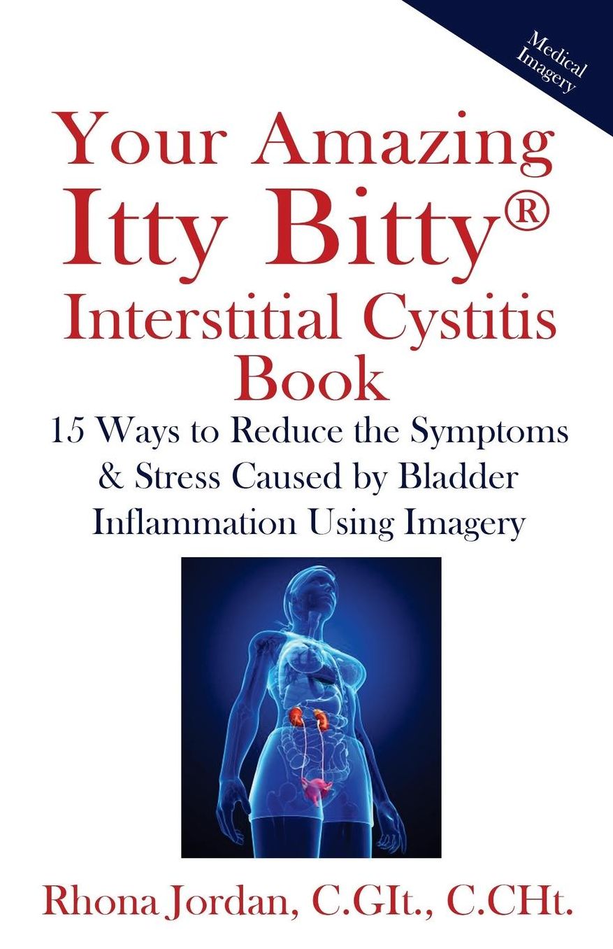 Your Amazing Itty Bitty Interstitial Cystitis Book: 15 Ways to Reduce the Symptoms & Stress Caused by Bladder Inflammation Using Imagery