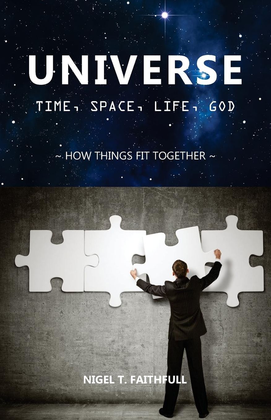 UNIVERSE: Time, Space, Life, God: How Things Fit Together