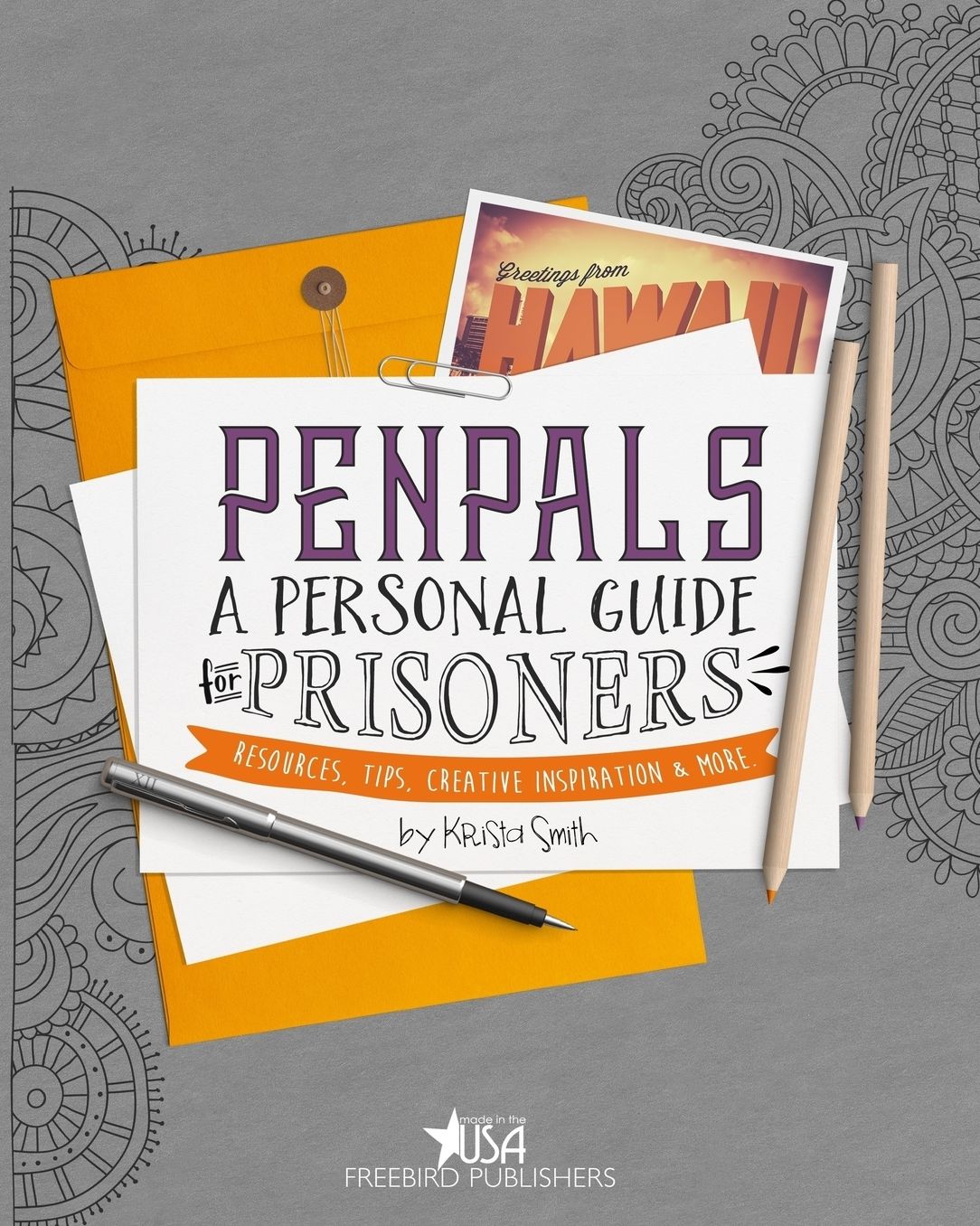 Pen Pals: A Personal Guide for Prisoners: Resources, Tips, Creative Inspiration and More