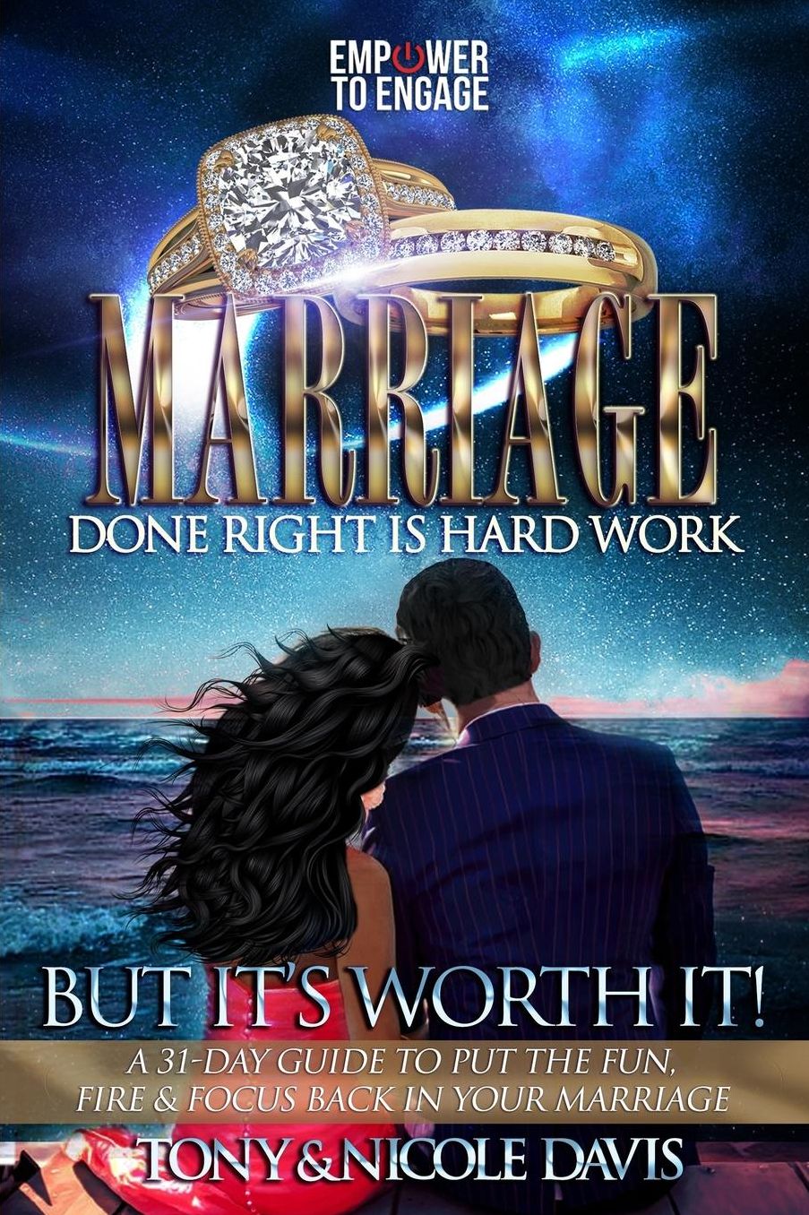 Marriage Done Right Is Hard Work (But It's Worth It!): A 31-Day Guide to Put the Fun, Fire and Focus Back in Your Marriage