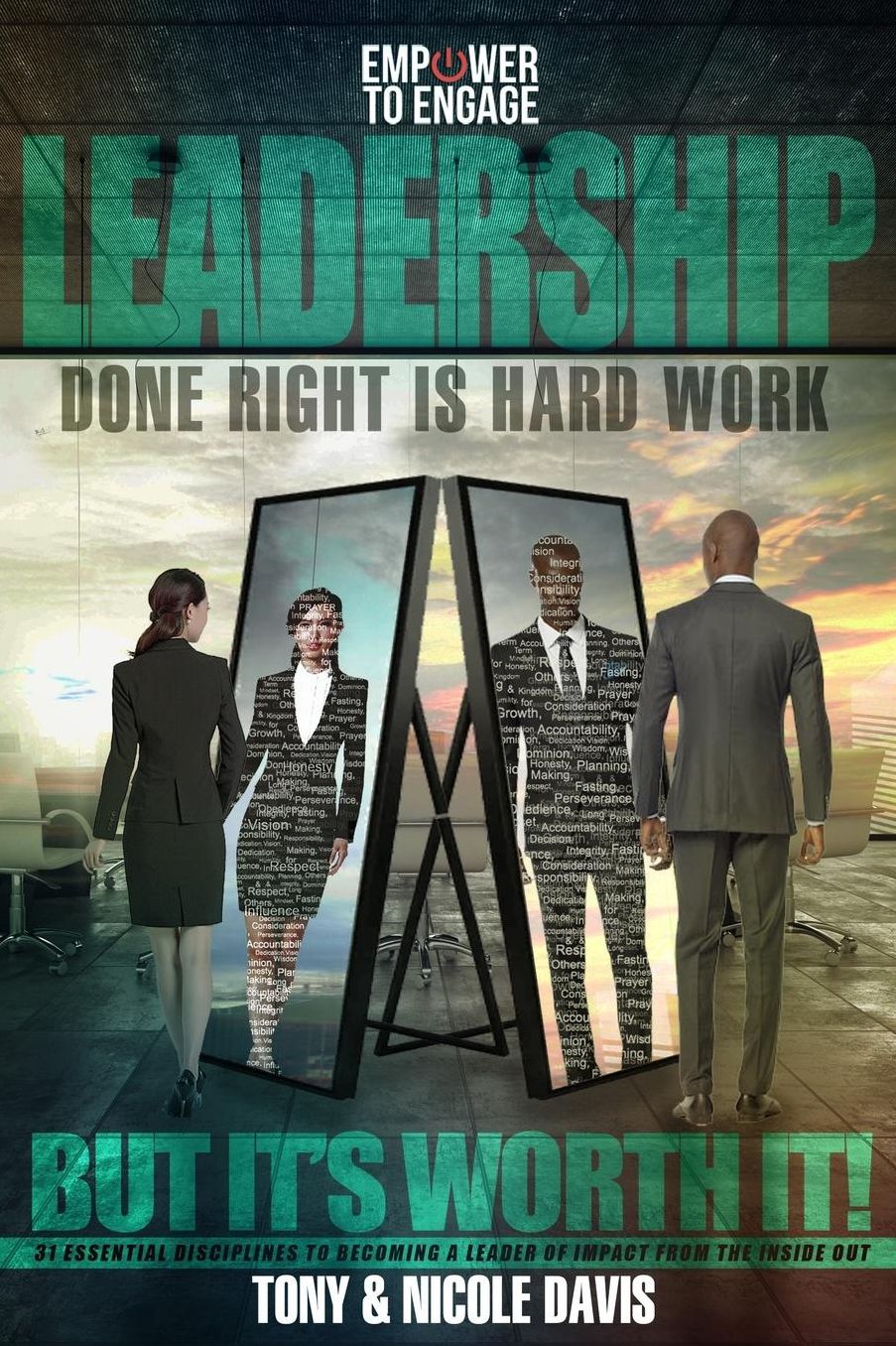 Leadership Done Right Is Hard Work (But It's Worth It!): 31 Essential Disciplines to Becoming a Leader of Impact (from the Inside Out)