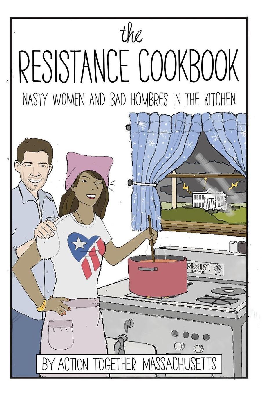 The Resistance Cookbook: Nasty Women and Bad Hombres in the Kitchen (Color Version)