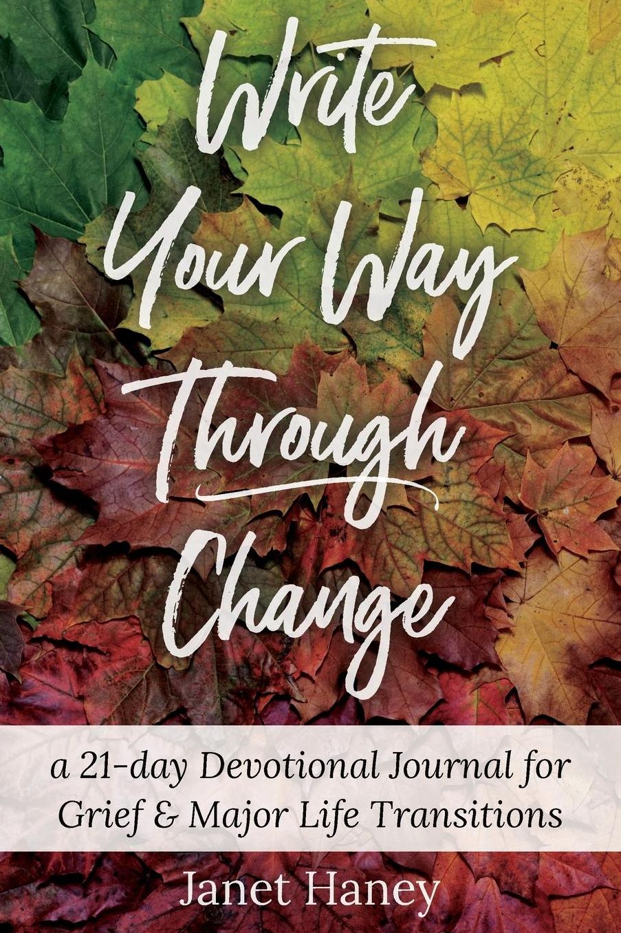 Write Your Way Through Change: A 21-Day Devotional Journal for Grief and Major Life Transitions