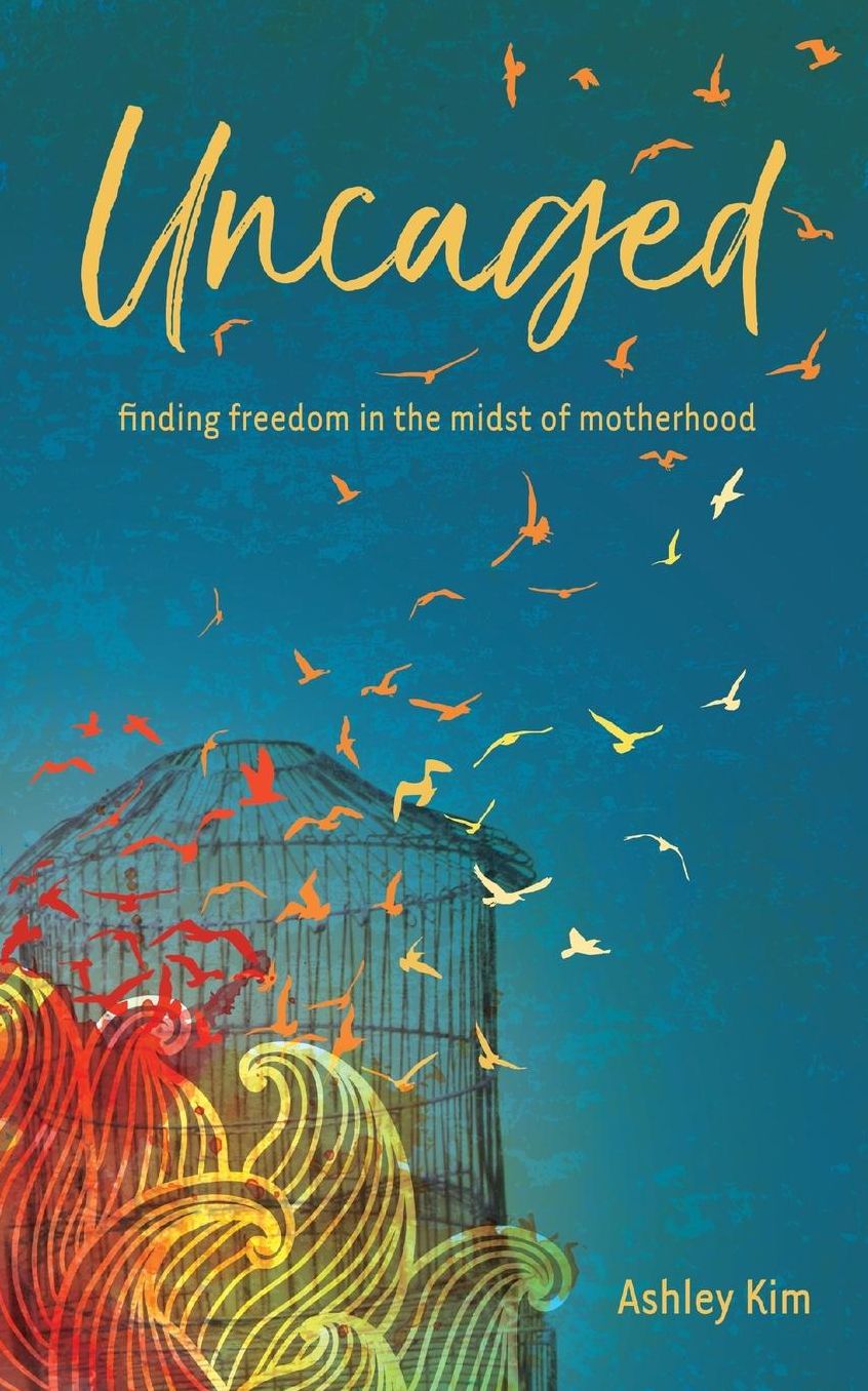 Uncaged: Finding Freedom in the Midst of Motherhood