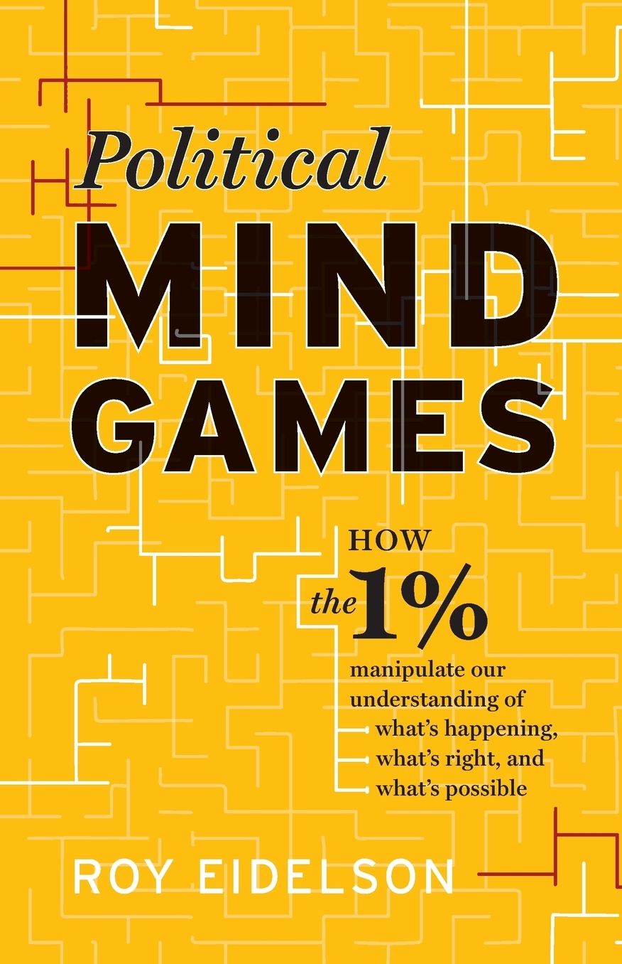 Political Mind Games: How the 1% Manipulate Our Understanding of What's Happening, What's Right, and What's Possible