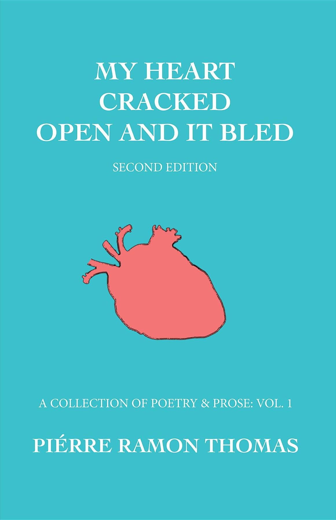 My Heart Cracked Open and It Bled, Second Edition: A Collection of Poetry & Prose: Vol. 1