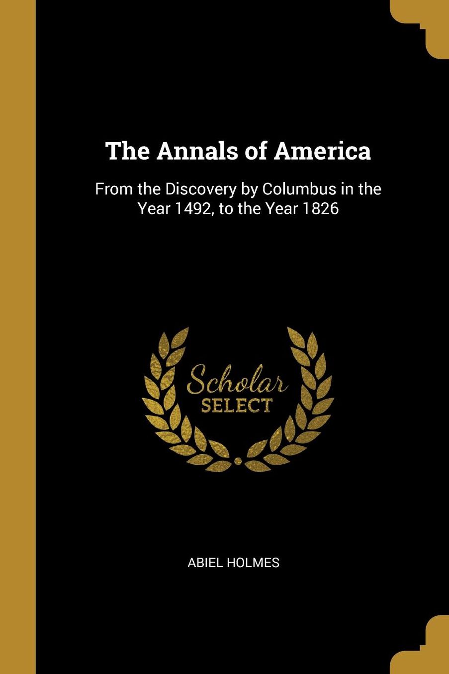 The Annals of America: From the Discovery by Columbus in the Year 1492, to the Year 1826