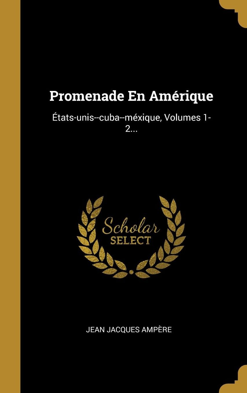 Promenade En Amï¿½rique: ï¿½tats-unis--cuba--mï¿½xique, Volumes 1-2...