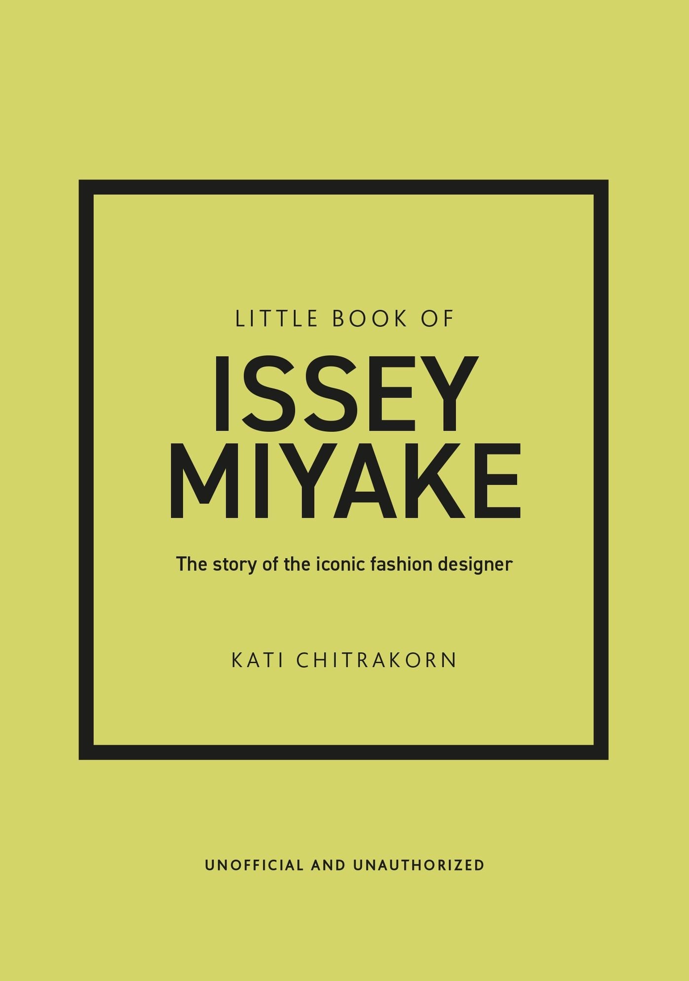 Little Book of Issey Miyake: The story of the iconic fashion house