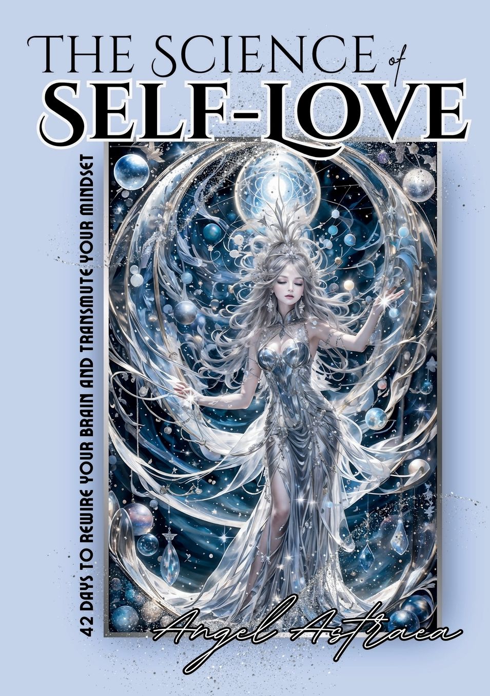 The Science of Self-Love: 42 Days to Rewire Your Brain and Transmute Your Mindset