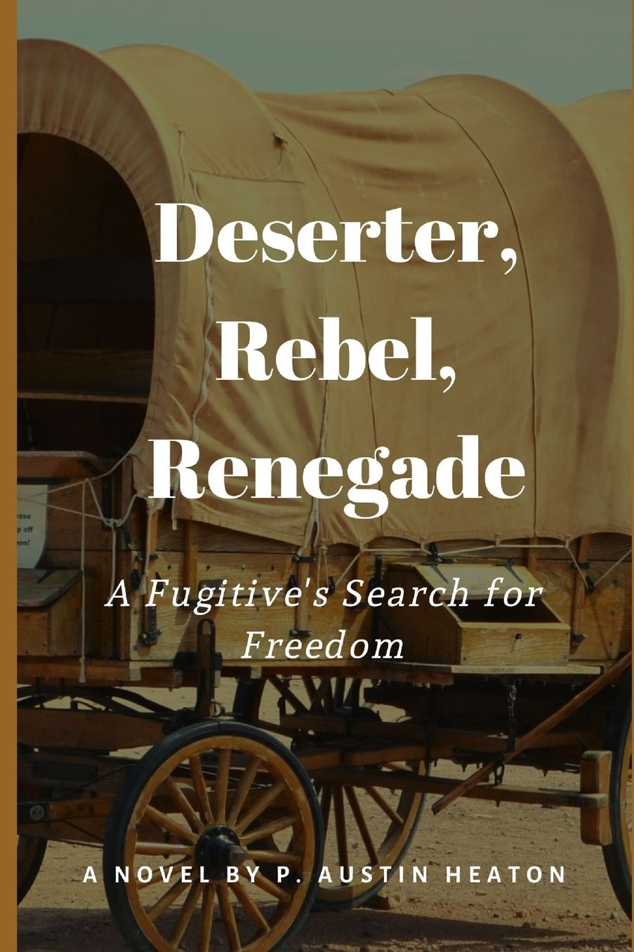 DESERTER, REBEL, RENEGADE: A Fugitive's Search for Freedom
