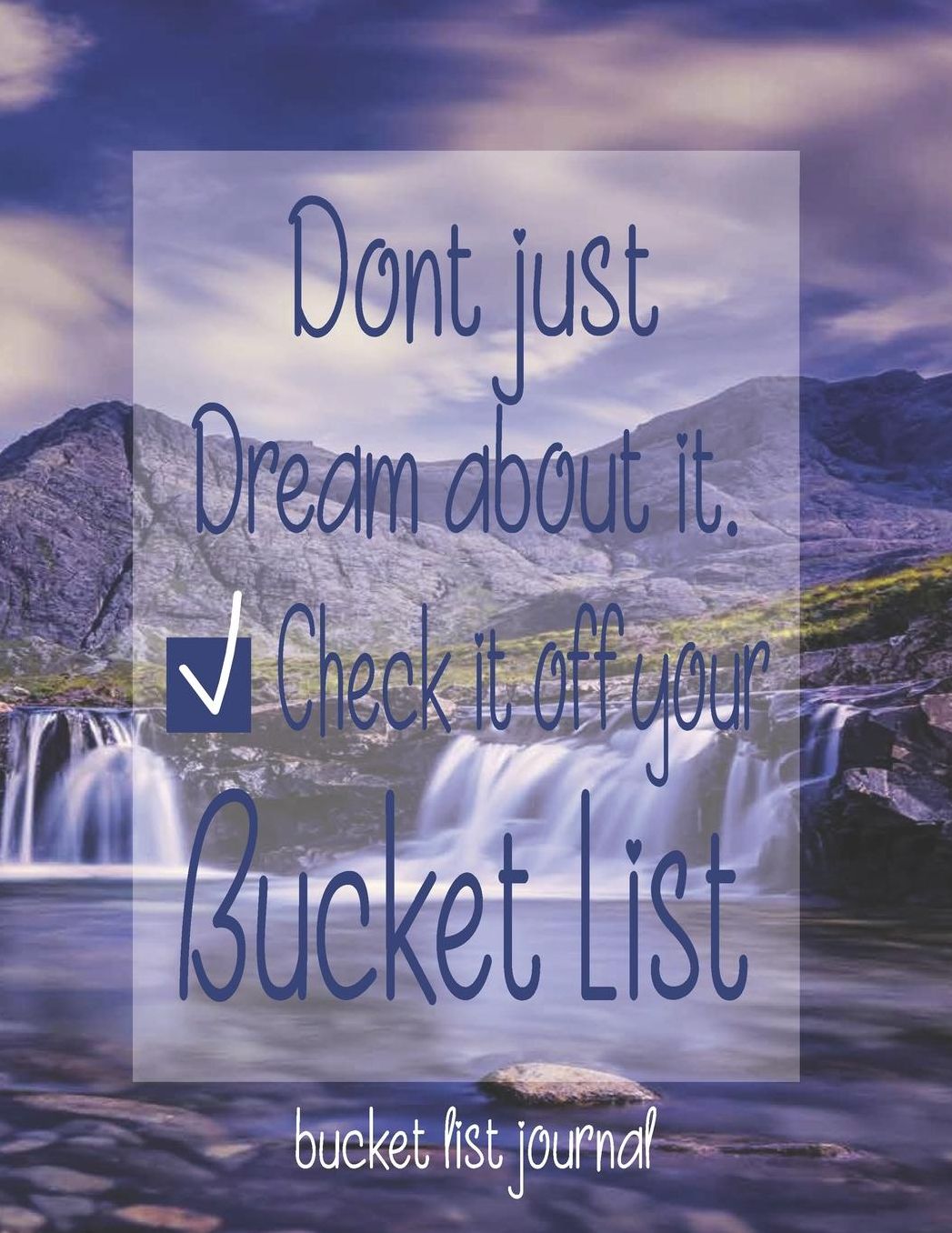 Don't Just Dream About it. Check it Off Your Bucket List: Bucket List Journal Bucket List Thing To Do Before I Die