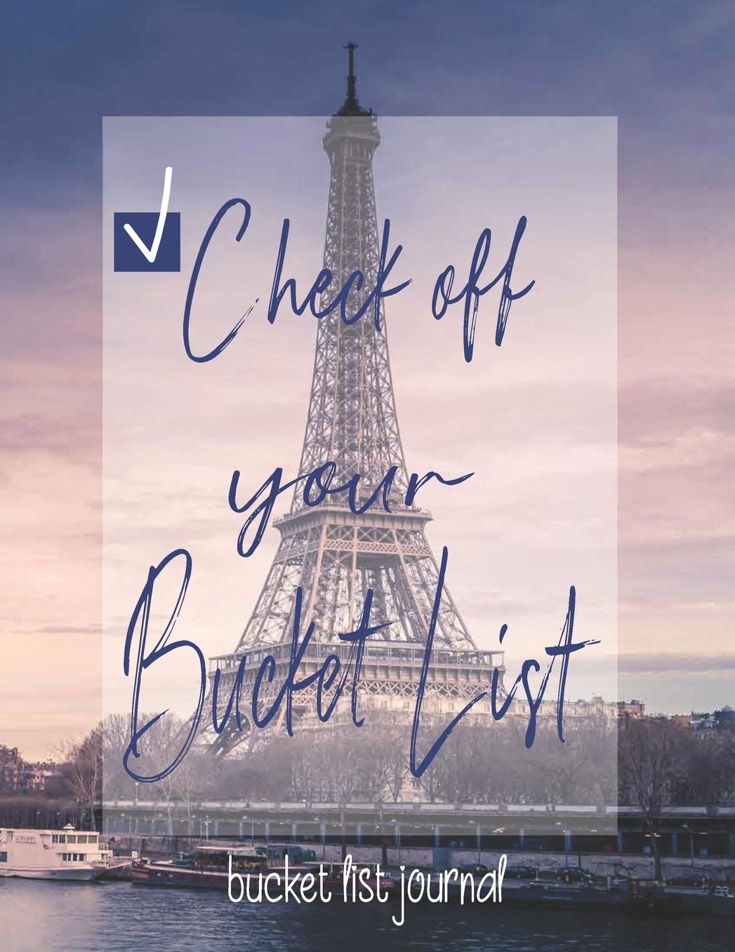 Check Off Your Bucket List, Bucket List Journal: Bucket List Journal Bucket List Bucket List Book