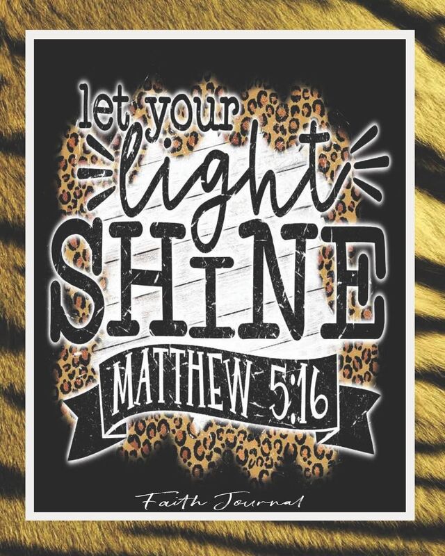 Let Your Light Shine, Matthew 5: 16, Faith Journal: Bible Journal Bible Study Journal Scripture Journal