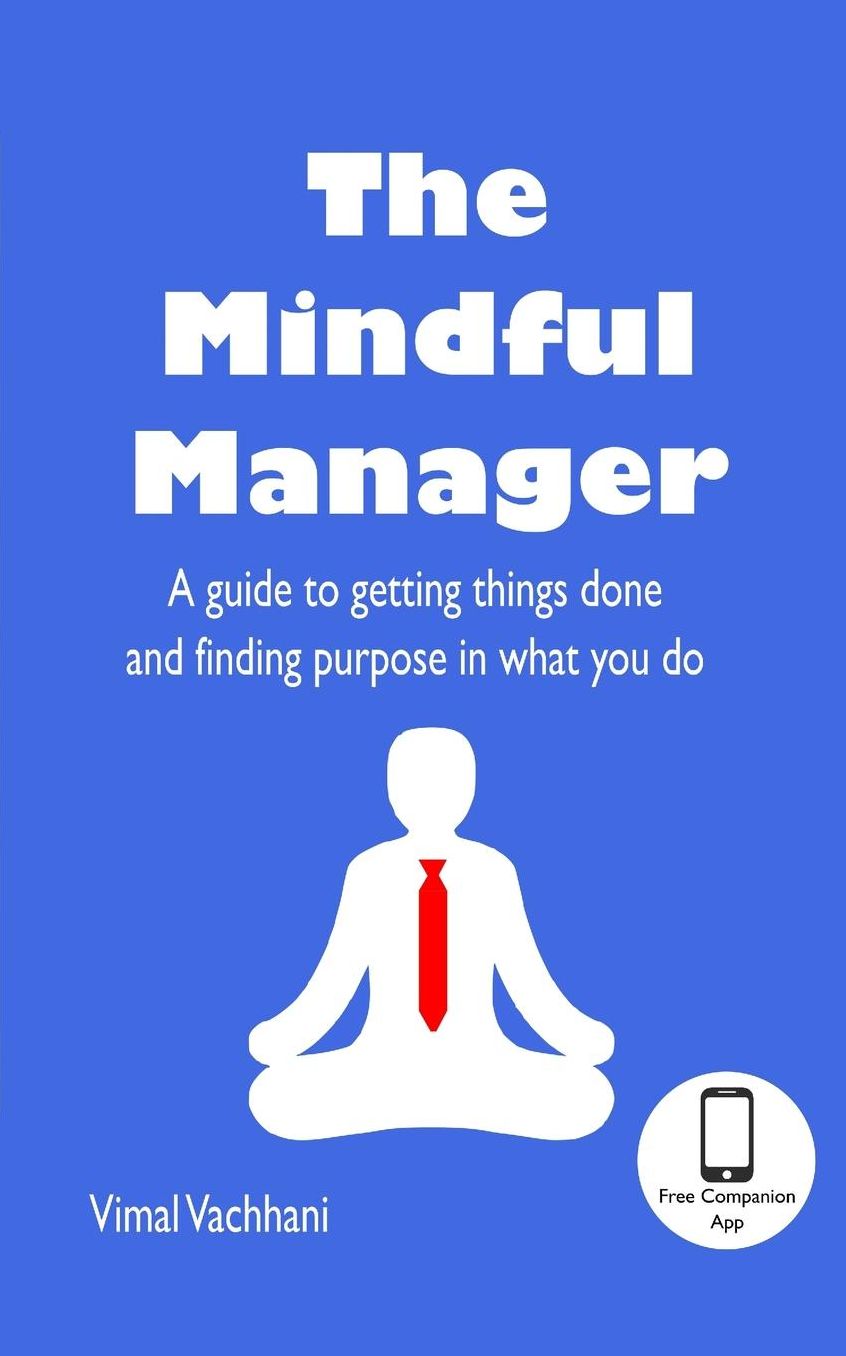 The Mindful Manager: A guide to getting things done and finding purpose in what you do