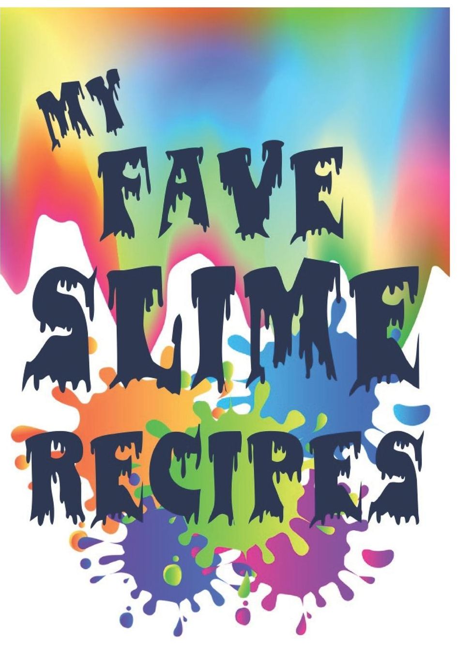My Fave Slime Recipes: Slime Recipe Notebook to Track and Record Your Slime Making Experiments, Ingredients and Results