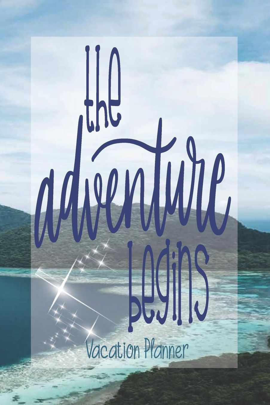 The Adventure Begins Vacation Planner: Plan Your Vacation Travel Planner Destination Planner Adventure Planner