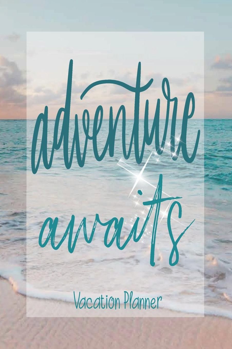 Adventure Awaits Vacation Planner: Plan Your Vacation Travel Planner Let the Adventure Begin Journal