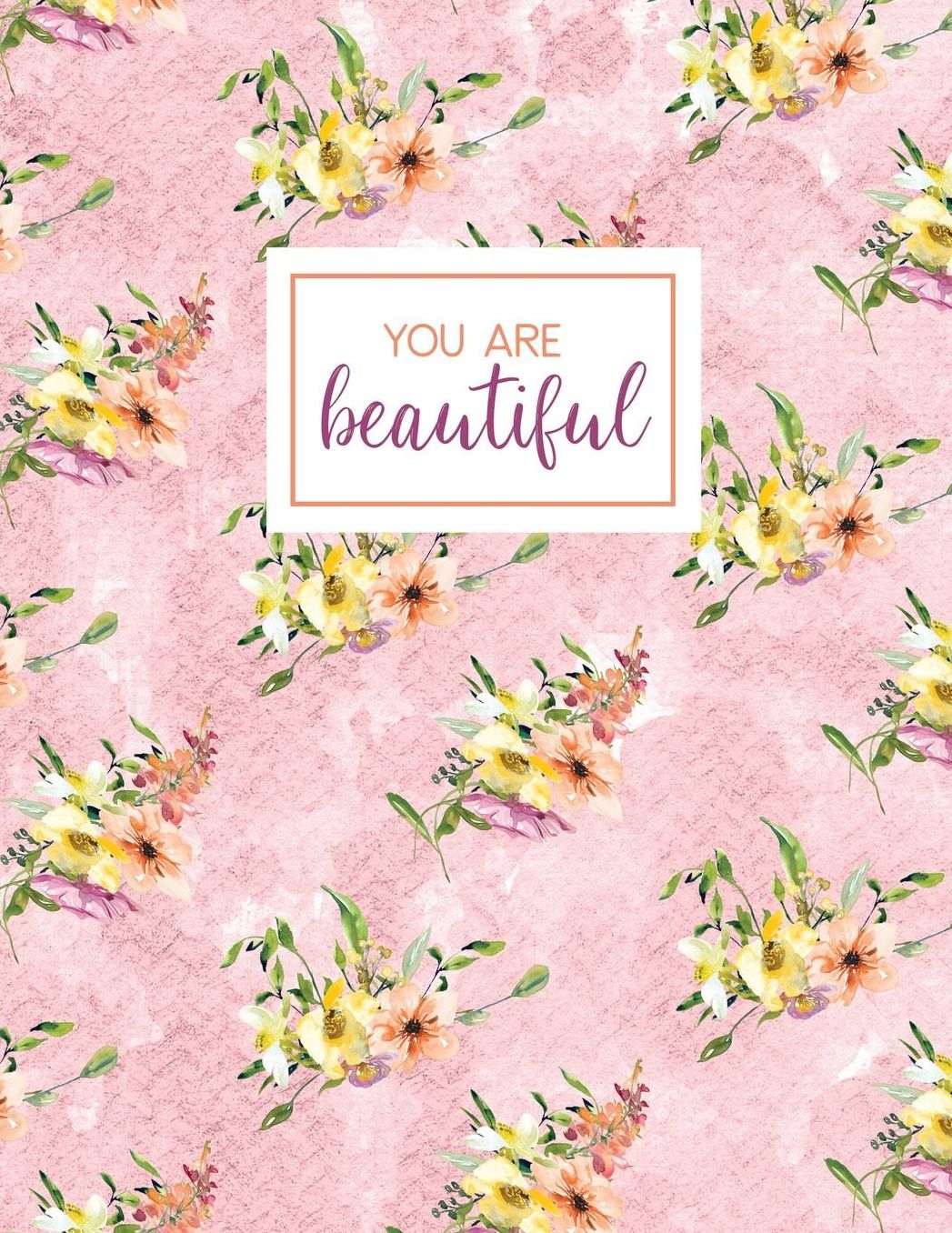 You Are Beautiful: Floral Notebook Journal, Pink, 8.5 x 11, College Ruled Pages