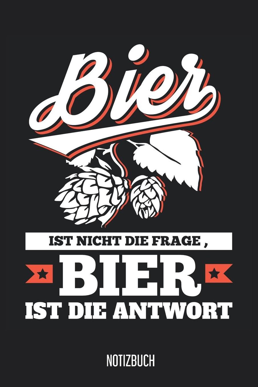 Notizbuch: Bier ist nicht die Frage, Bier ist die Antwort Notizbuch, 120 Seiten gepunktet, 6x9, eckiger Buchrï¿½cken, Beer Notizheft, Schreibheft, Notizen fï¿½r Bierliebhaber