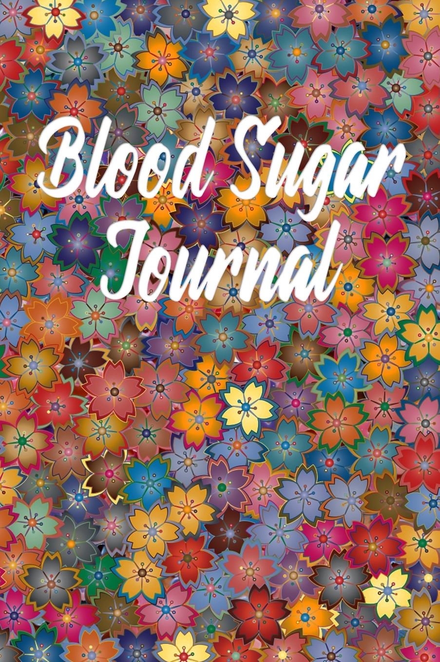 Blood Sugar Journal: Diabetes Log Book - 120 Weeks Sunday to Saturday LogBook - Blood Glucose Log for Daily Tracking Before and After Meals (Volume 1)