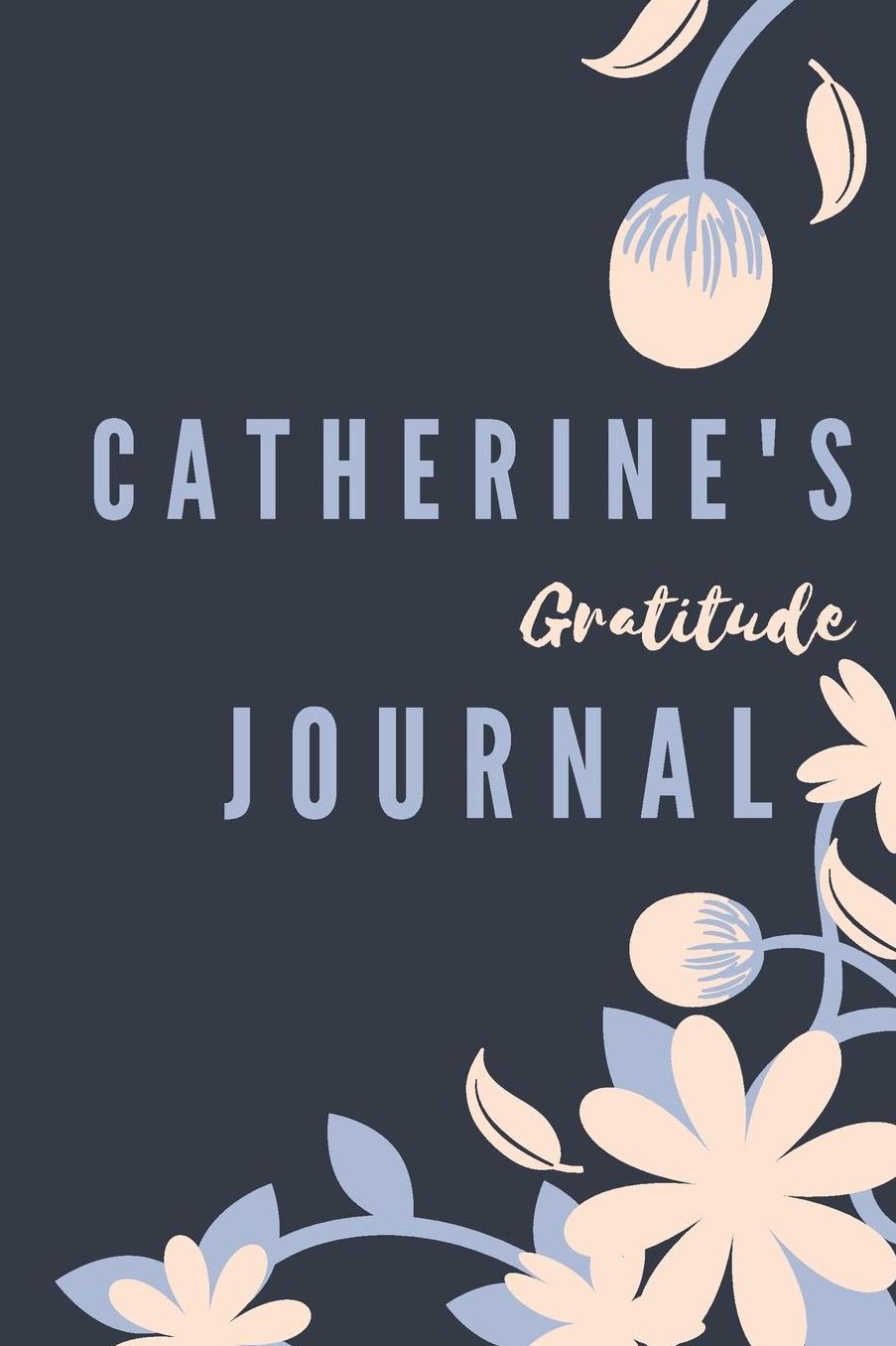 Catherine's Gratitude Journal: Personalized Gratitude Journal For Teen Girls, 100 Page Daily Gratitude Diary With Doodle Space For Teen Girls, Women & Kids.
