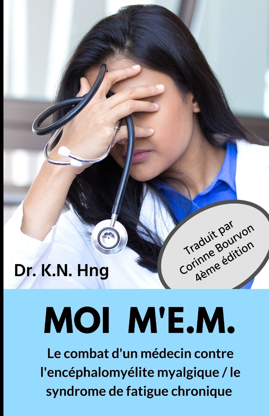 MOI M'E.M.: Le combat d'un médecin contre l'encéphalomyélite myalgique / le syndrome de fatigue chronique