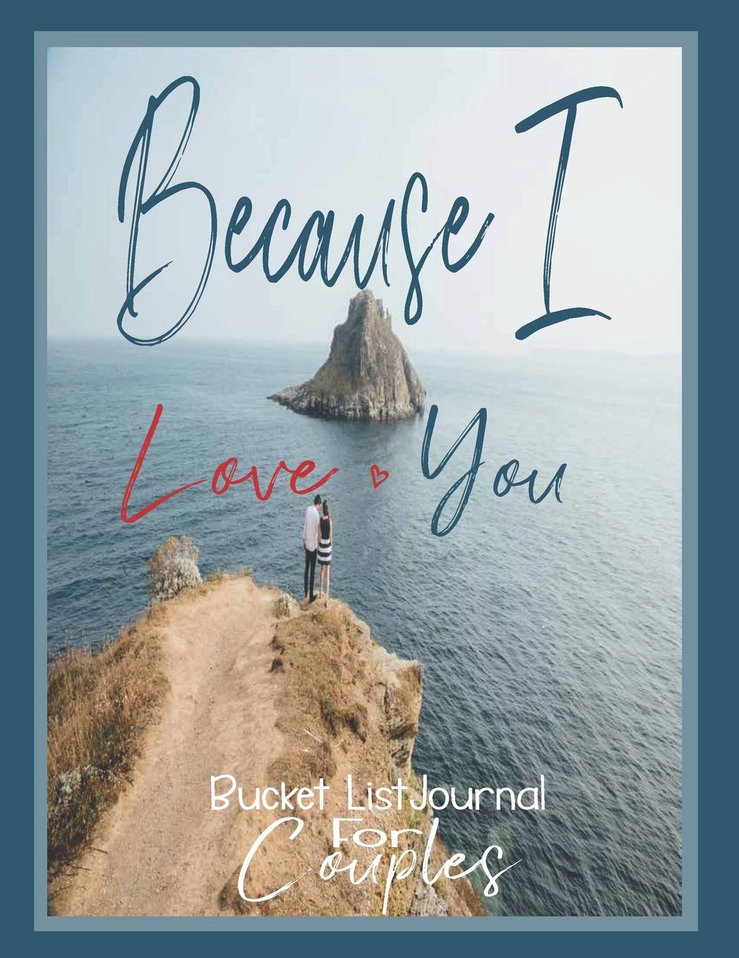 Because I Love You, Bucket List Journal for Couples: Journal for Bucket List Couples Bucket List Bucket List for Couples Adventure Journal