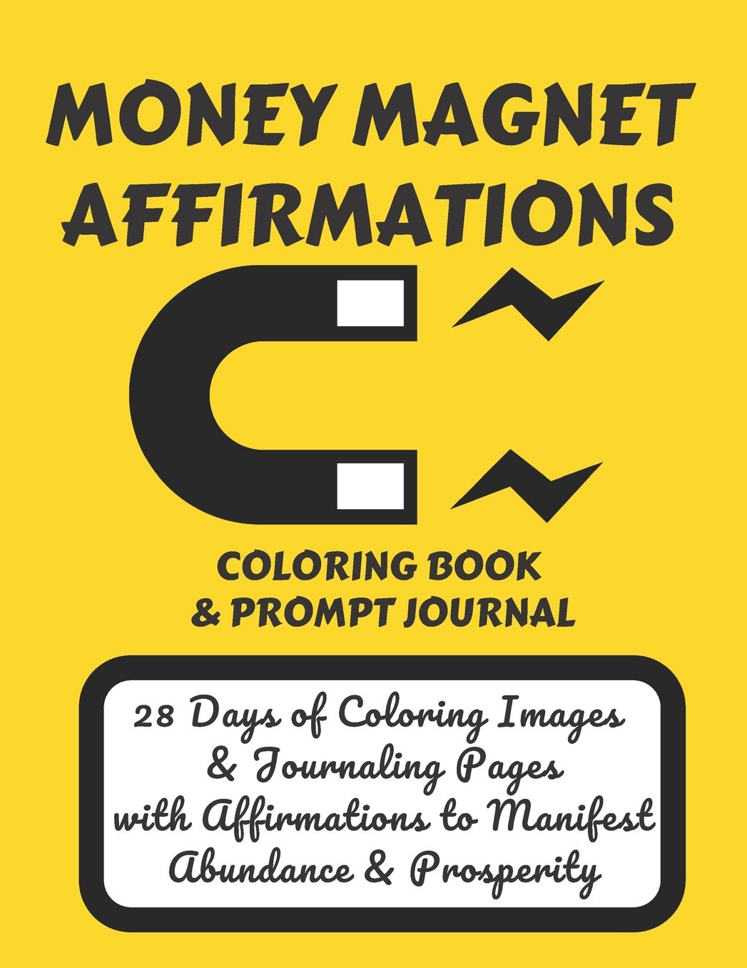Money Magnet Affirmations Coloring Book & Prompt Journal: 28 Days of Coloring Images & Journaling Pages with Affirmations to Manifest Abundance & Prosperity