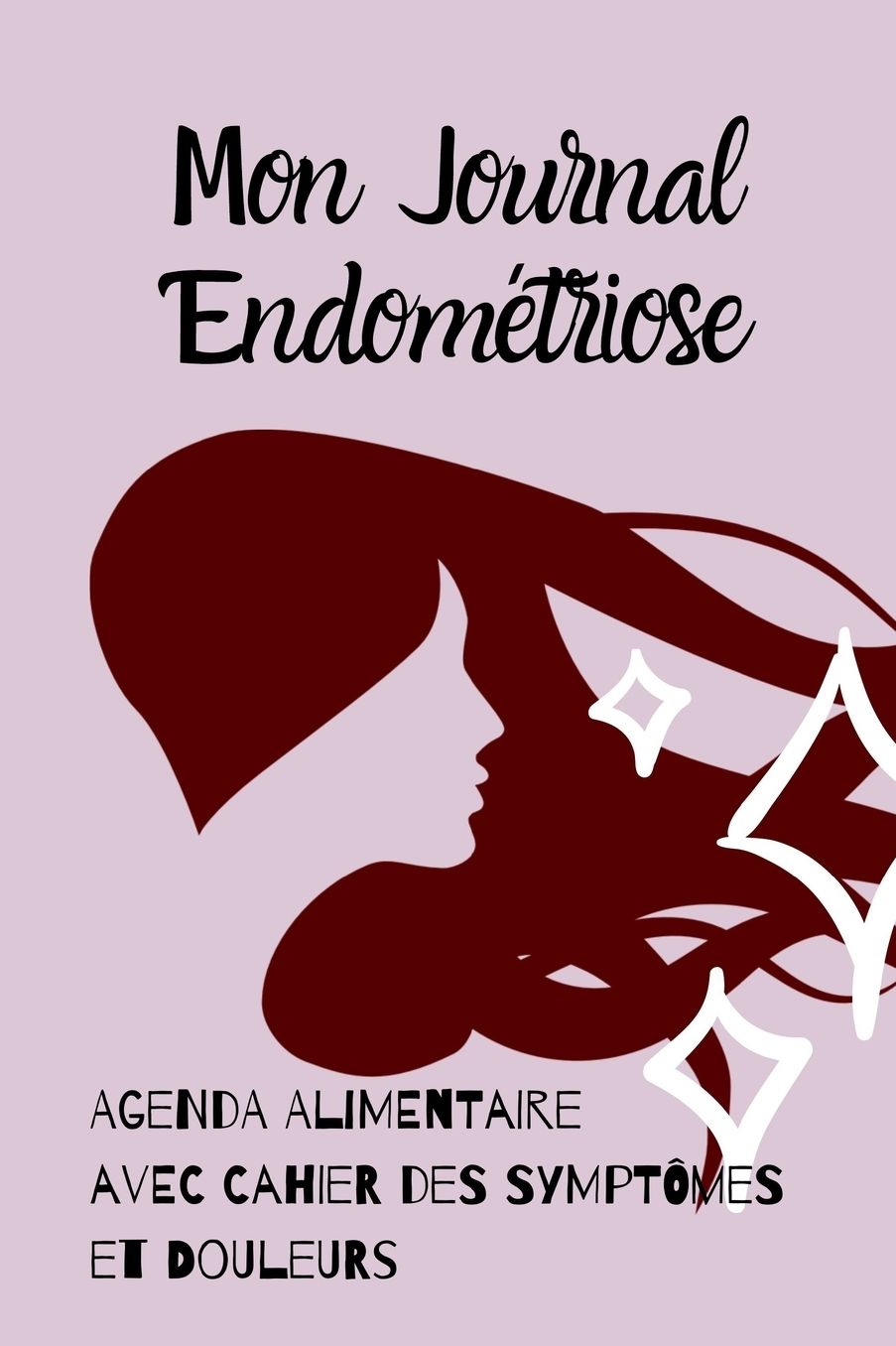 Mon Journal Endomï¿½triose: Agenda Alimentaire et Cahier des Symptï¿½mes et Douleurs